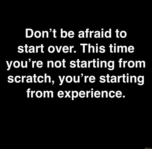 Don't Be Afraid To Start Over This Time Quotes