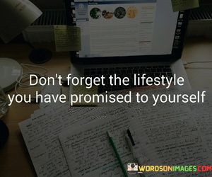 Dont-Forget-The-Lifestyle-You-Have-Promised-To-Youself-Quotes.jpeg