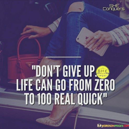 Dont-Give-Up-Life-Can-Go-From-Zero-To-100-Real-Quotes.jpeg