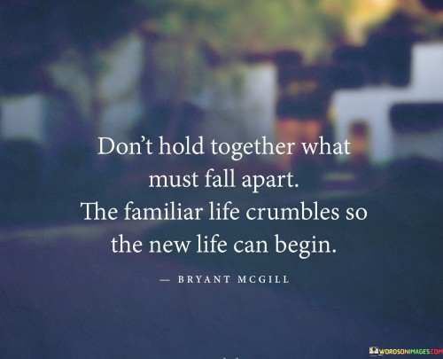 Dont-Hold-Together-What-Must-Fall-Apart-The-Familiar-Quotes-Quotes.jpeg