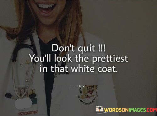 Dont-Quit-Youll-Look-The-Prettiest-In-That-Quotes.jpeg