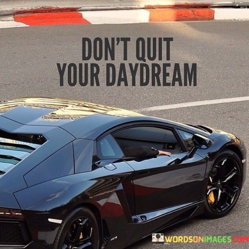 Don't Quit Your Daydream Quotes