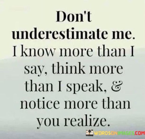 Dont-Underestimate-Me-I-Know-More-Than-I-Say-Quotes.jpeg