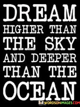 Dream-Higher-Than-The-Sky-And-Deeper-Than-Quotes.jpeg