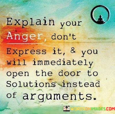 Explain-Your-Anger-Dont-Express-It-And-You-Will-Quotes-Quotes.jpeg