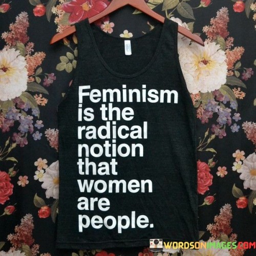 Feminism-Is-The-Radical-Notion-That-Women-Are-People-Quotes.jpeg