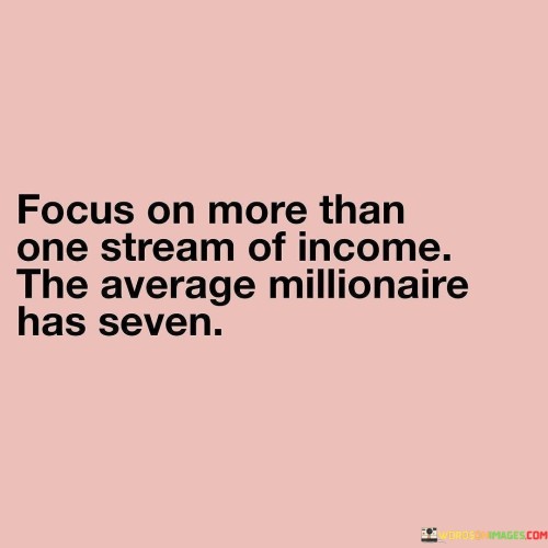 Focus On More Than One Stream Of Income The Average Quotes