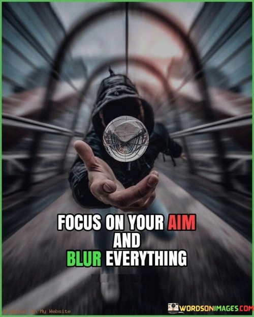 Focus On Your Aim And Blur Everything Quotes