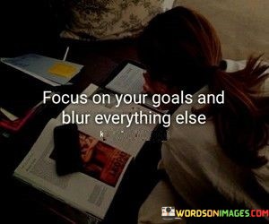 Focus-On-Your-Goals-And-Blur-Everything-Else-Quotes.jpeg