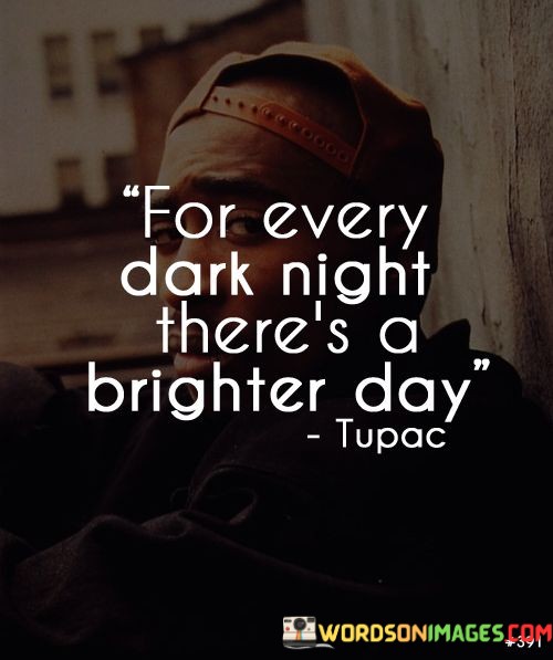 For-Every-Dark-Night-Theres-A-Brighter-Day-Quotes.jpeg