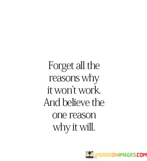 Forget-All-The-Reason-Why-It-Wont-Work-And-Believe-The-One-Reason-Quotes