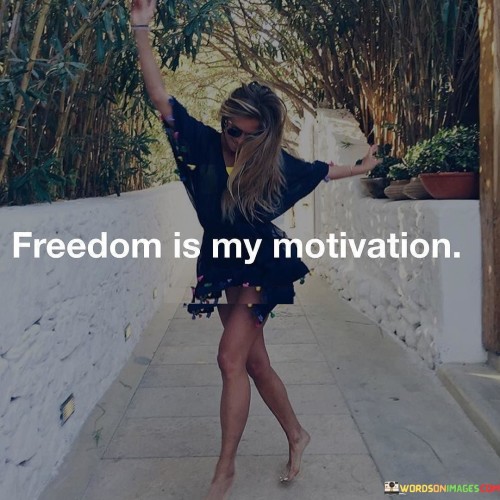 Freedom Is My Motivation Quotes