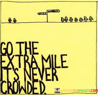 Go-The-Extra-Mile-Its-Never-Crowded-Quotes.jpeg