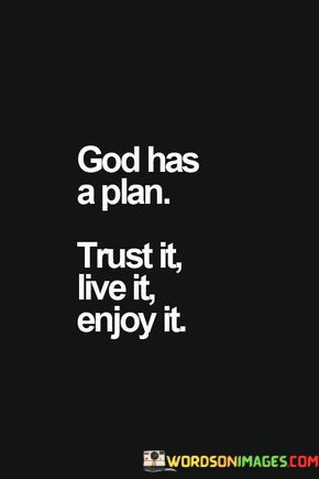 God-Has-A-Plan-Trust-It-Live-It-Enjoy-It-Quotes.jpeg