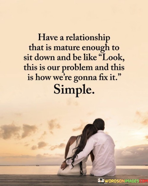 Have A Relationship That Is Mature Enough To Sit Down And Be Like Quotes