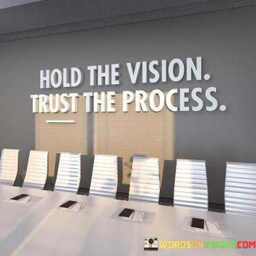 Hold The Vision Trust The Process Quotes