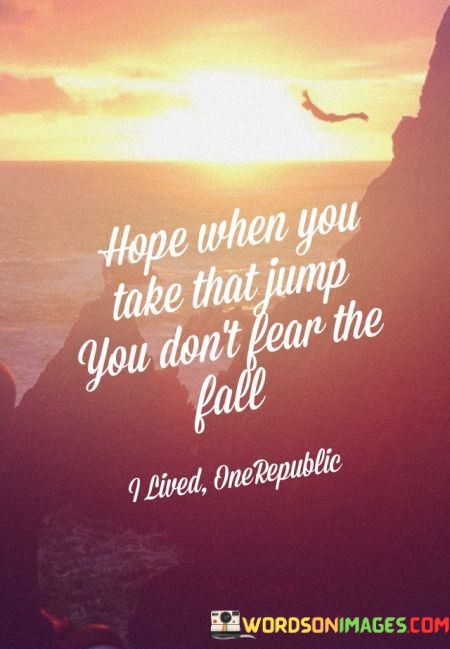 Hope-When-You-Take-That-Jump-You-Dont-Fear-The-Fall-Quotes.jpeg