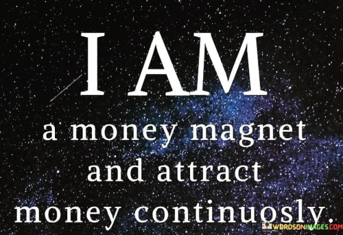 I-Am-A-Money-Magnet-And-Attract-Money-Continuously-Quotes.jpeg