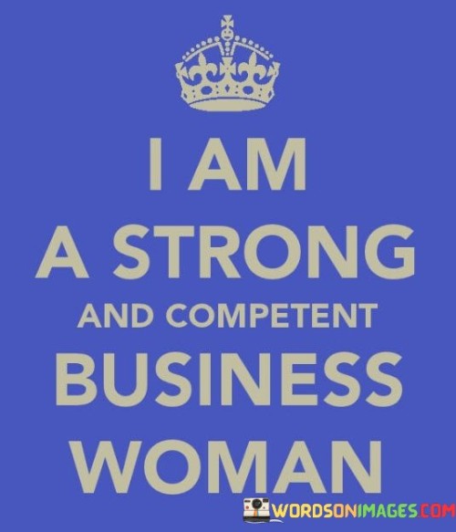 I-Am-A-Strong-And-Competent-Business-Woman-Quotes.jpeg