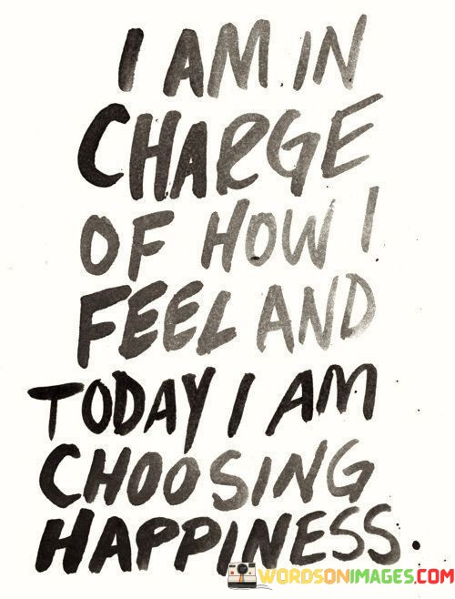 I-Am-In-Charge-Of-How-I-Feel-And-Today-I-Am-Choosing-Quotes.jpeg