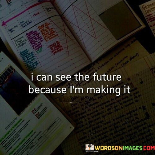 I-Can-See-The-Future-Because-Im-Making-It-Quotes.jpeg