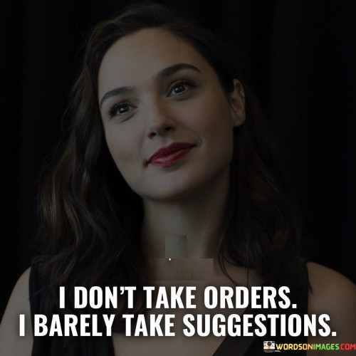I-Dont-Take-Orders-I-Barely-Take-Suggestion-Quotes.jpeg