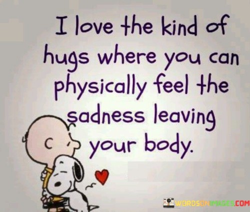 I Love The Kind Of Hugs Where You Can Physically Quotes