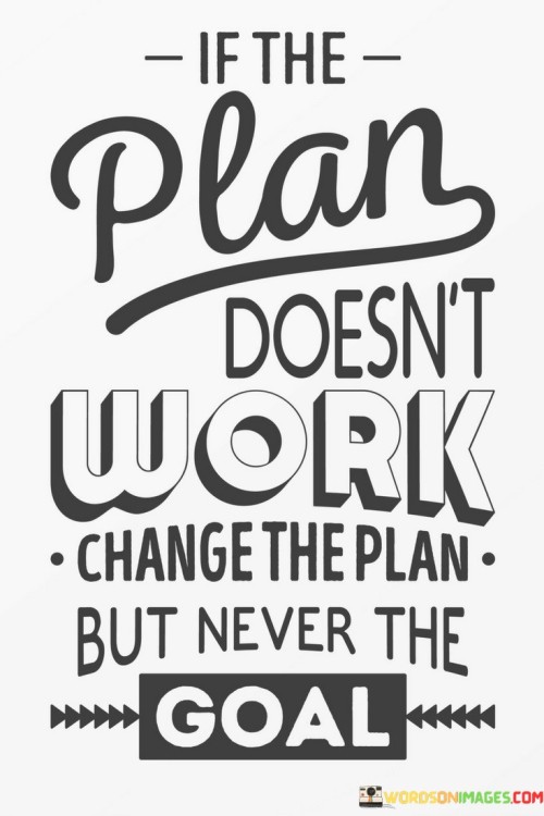 If The Plan Doesn't Work Change The Plan Quotes