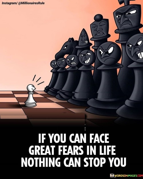 If You Can Face Great Fears In Life Nothing Can Stop You Quotes