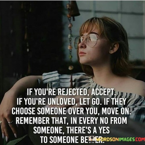 If You're Rejected Accept If You're Unloved Let Go Quotes