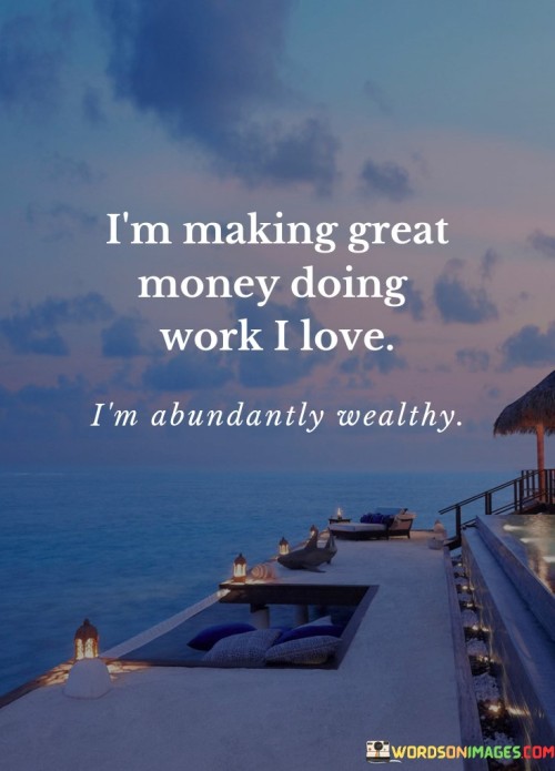 Im-Making-Great-Money-Doing-Work-I-Love-Quotes