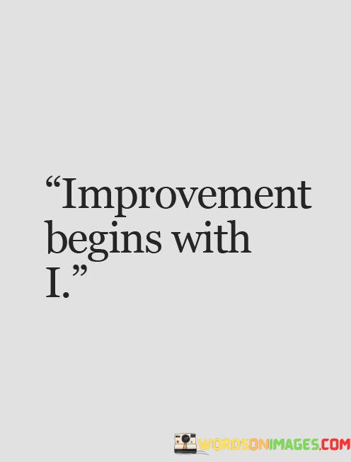 Improvement-Begins-With-I-Quotes.jpeg
