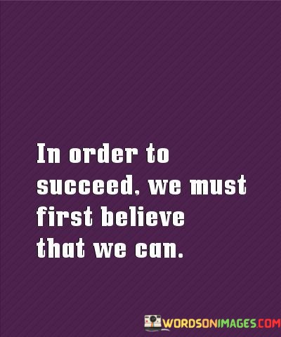 In-Order-To-Succed-We-Must-First-Believe-That-We-Can-Quotes.jpeg