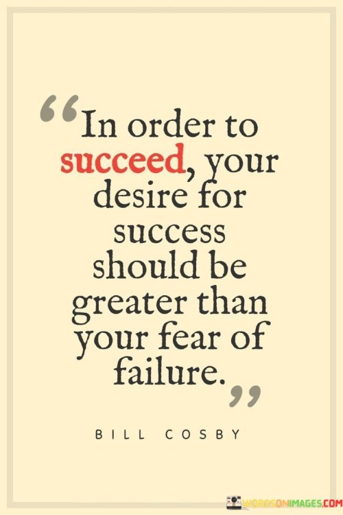 The statement "In order to succeed, your desire for success should be greater than your fear of failure" emphasizes the need for a strong motivation to overcome the fear of potential setbacks. It suggests that a powerful drive towards achieving goals can outweigh any apprehensions or concerns about failure.

This statement underscores the significance of mindset and determination. It implies that a focused and determined mindset can enable individuals to push past their fears and challenges.

In conclusion, the statement highlights the pivotal role of aspiration in achieving success. By cultivating a robust desire to accomplish goals, individuals can overcome their fear of failure and channel their efforts toward achieving their ambitions with tenacity and resilience.