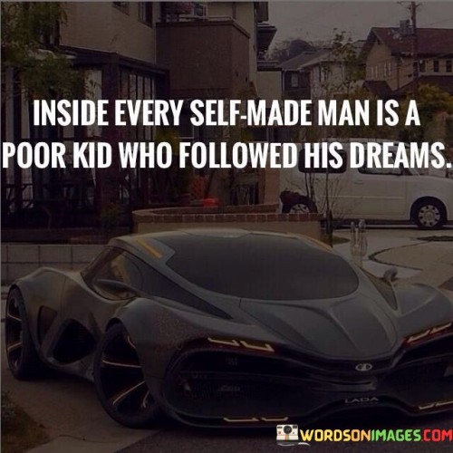 Inside Every Self Made Is A Poor Kid Who Quotes