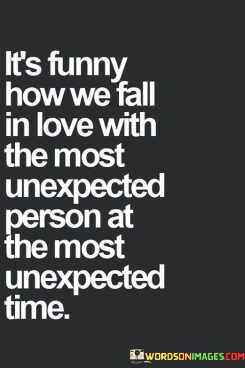 Its-Funny-How-We-Fall-In-Love-With-The-Most-Unexpected-Quotes.jpeg