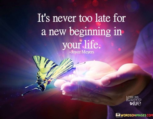 Its-Never-Too-Late-For-A-New-Beginning-In-Life-Quotes.jpeg