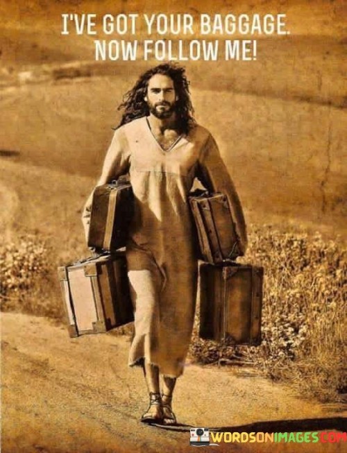 I've Got Your Baggage Now Follow Me Quotes