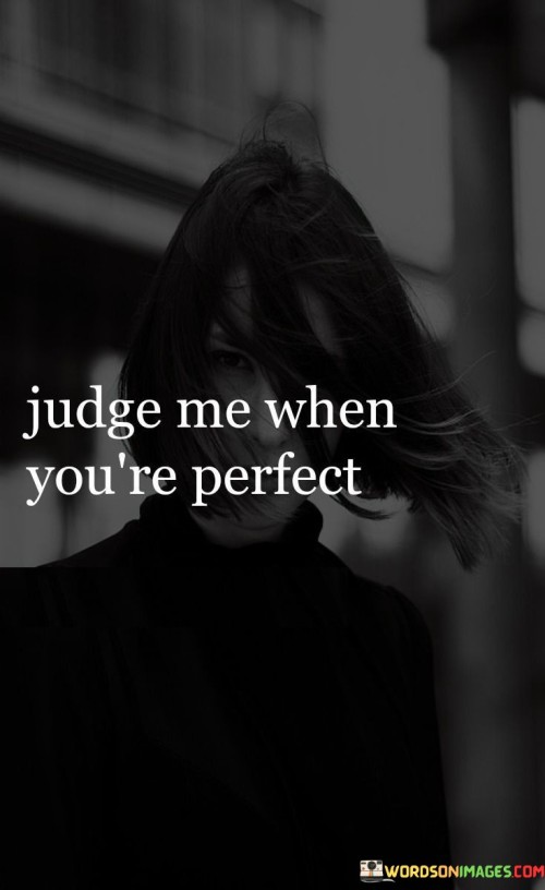 Judge-Me-When-Youre-Perfect-Quotes.jpeg