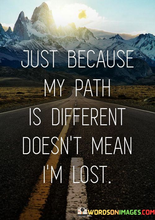 Just-Because-My-Path-Is-Diffrent-Doesnt-Mean-Im-Lost-Quotes.jpeg