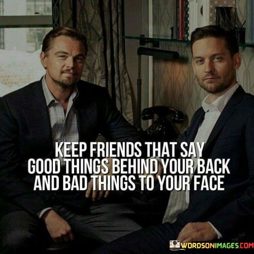 Keep-Friends-That-Say-Good-Things-Behind-Your-Quotes.jpeg