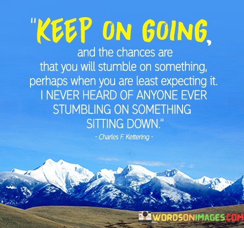 Keep-On-Going-And-The-Chances-Are-That-You-Will-Stumble-Quotes.jpeg