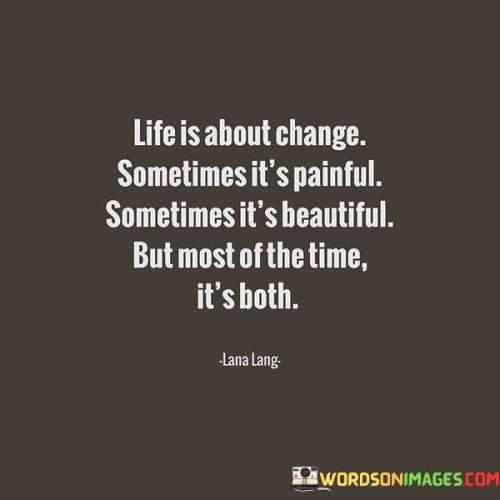 Life-Is-About-Change-Sometimes-Its-Painful-Sometimes-Its-Beautiful-Quotes.jpeg