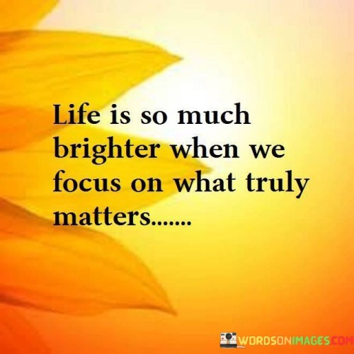 Life-Is-So-Much-Brighter-When-We-Focus-On-What-Quotes.jpeg