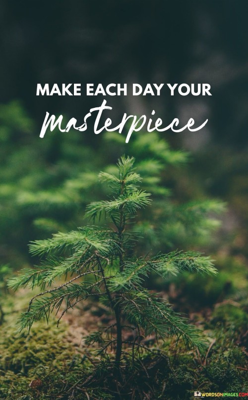 Make-Each-Day-Your-Masterpiece-Quotes