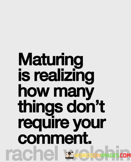 Maturing Is Realizing How Many Things Don't Require Quotes