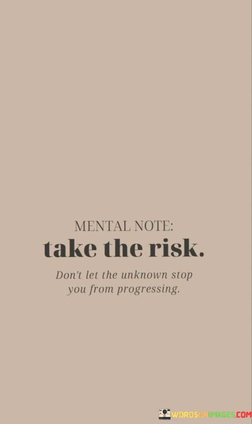 Mental-Note-Take-The-Risk-Dont-Let-Unkown-Quotes.jpeg