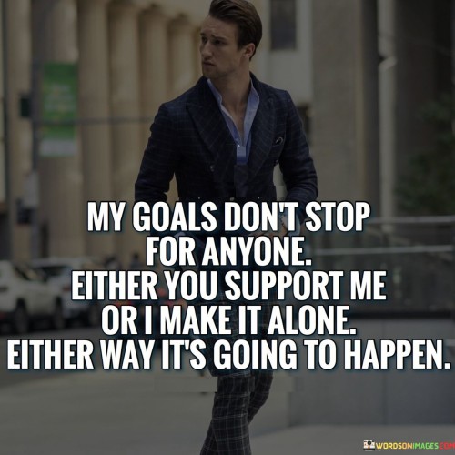 My Goals Don't Stop Anyone Either You Anyone Either You Quotes