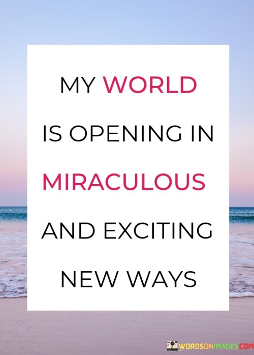 My-World-Is-Opening-In-Miraculous-And-Exciting-Quotes