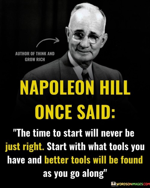 Napoleon-Hill-Once-Said-The-Time-To-Stat-Will-Never-Quotes.jpeg